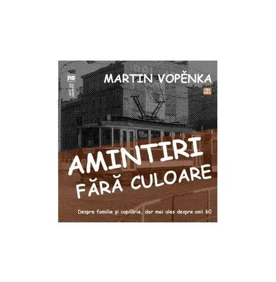 Amintiri fără culoare - Paperback brosat - Martin Vopěnka