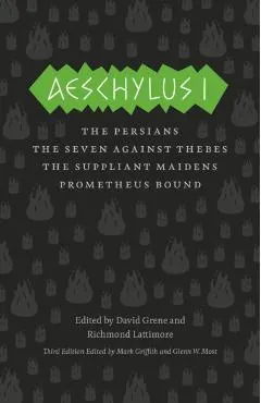 Aeschylus I: The Persians/The Seven Against Thebes/The Suppliant Maidens/Prometheus Bound