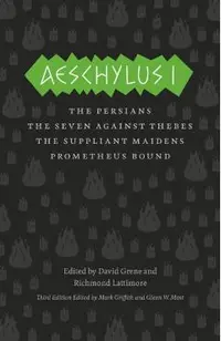 Aeschylus I: The Persians/The Seven Against Thebes/The Suppliant Maidens/Prometheus Bound