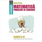Matematica. Probleme de concurs. Clasele 9-10