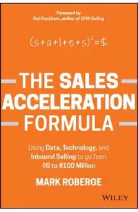 The Sales Acceleration Formula: Using Data, Technology, and Inbound Selling to Go from $0 to $100 Million