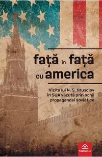 eBook Fata in fata cu America - A. Adjubei, N. Gribaciov, L. Ilicev, G. Jukov, V. Lebedev, E. Litosko, V. Matveev, V. Orlov, P. Satiukov, A. Sevcenko, G. Suiski, O. Troianovski
