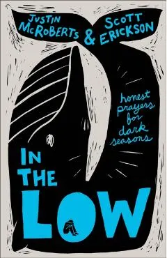In the Low: Honest Prayers for Dark Seasons