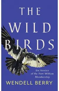 The Wild Birds: Six Stories of the Port William Membership