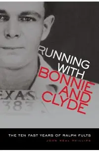 Running with Bonnie and Clyde: The Ten Fast Years of Ralph Fults