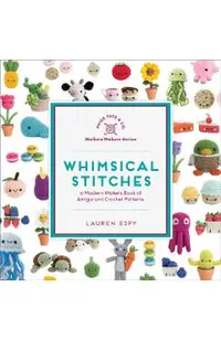 Whimsical Stitches: A Modern Makers Book of Amigurumi Crochet Patterns