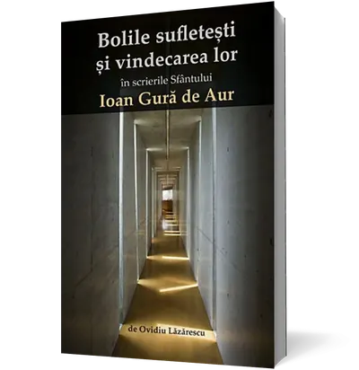 Bolile sufleteşti şi vindecarea lor în scrierile Sfântului Ioan Gură de Aur