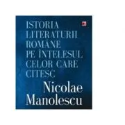 Istoria literaturii romane pe intelesul celor care citesc