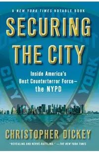 Securing the City: Inside America's Best Counterterror Force--The NYPD