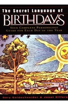 The Secret Language of Birthdays: Personology Profiles for Each Day of the Year