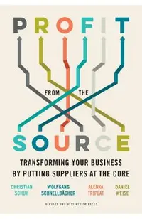 Profit from the Source: Transforming Your Business by Putting Suppliers at the Core