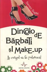 Dincolo de bărbați și make-up. Ai curajul de a fii puternică! - Paperback - Seven Suphi