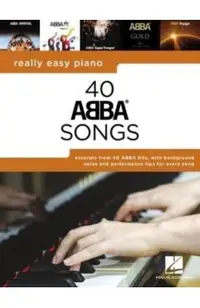 Really Easy Piano: 40 Abba Songs - Includes Background Notes and Performance Tips for Every Song!