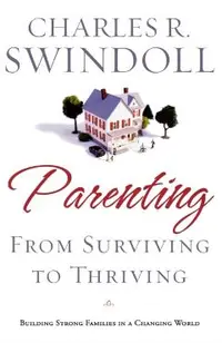 Parenting: From Surviving to Thriving: Building Strong Families in a Changing World