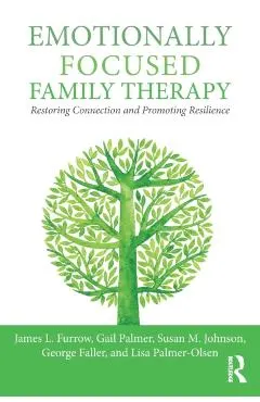Emotionally Focused Family Therapy: Restoring Connection and Promoting Resilience