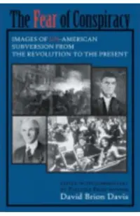 The Fear of Conspiracy: Images of Un-American Subversion from the Revolution to the Present