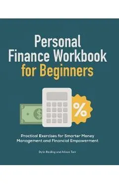 Personal Finance Workbook for Beginners: Practical Exercises for Smarter Money Management and Financial Empowerment