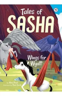 Tales of Sasha 6: Wings for Wyatt, Volume 6