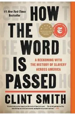 How the Word Is Passed: A Reckoning with the History of Slavery Across America