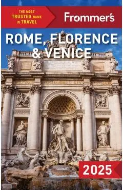 Frommer's Rome, Florence and Venice 2025