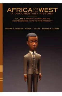 Africa and the West: A Documentary History: Volume 2: From Colonialism to Independence, 1875 to the Present