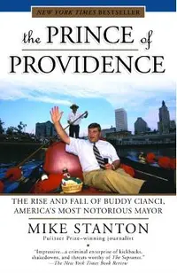 The Prince of Providence: The Rise and Fall of Buddy Cianci, America's Most Notorious Mayor