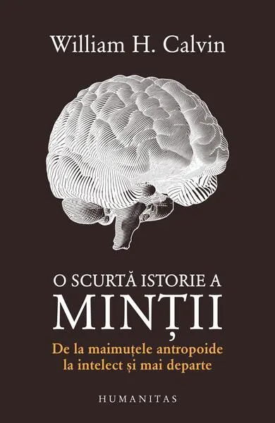 O scurtă istorie a minții - Paperback brosat - William H. Calvin