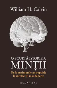O scurtă istorie a minții - Paperback brosat - William H. Calvin