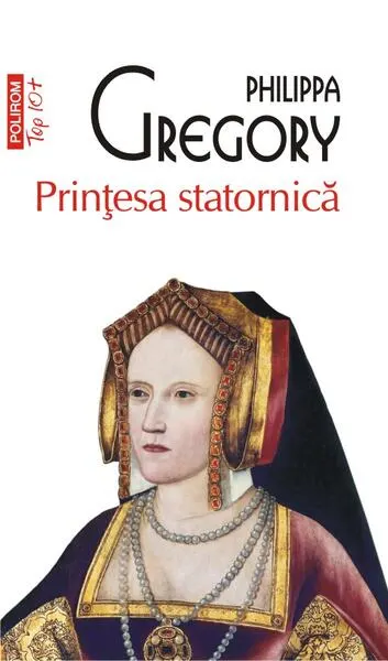 Prințesa statornică (Top 10+) - Paperback brosat - Philippa Gregory