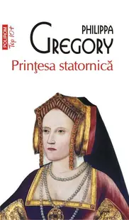 Prințesa statornică (Top 10+) - Paperback brosat - Philippa Gregory