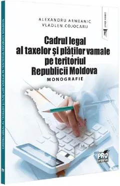 Cadrul legal al taxelor si platilor vamale pe teritoriul Republicii Moldova