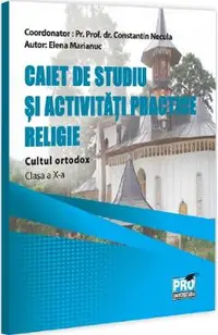 Religie. Cultul ortodox - Clasa 10 - Caiet de studiu si activitati practice