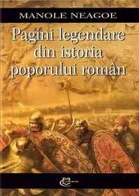 Pagini legendare din istoria poporului român - Paperback brosat - Manole Neagoe