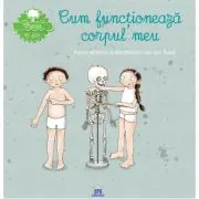 Vreau sa stiu. Cum functioneaza corpul meu
