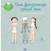 Vreau sa stiu. Cum functioneaza corpul meu