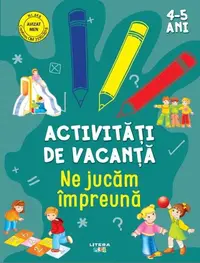 Activități de vacanță. Ne jucăm împreună (4-5 ani) - Paperback - ***