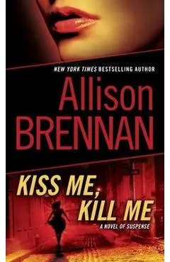 Kiss Me, Kill Me: A Novel of Suspense