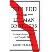 The Fed and Lehman Brothers: Setting the Record Straight on a Financial Disaster
