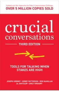 Crucial Conversations: Tools for Talking When Stakes Are High, Third Edition