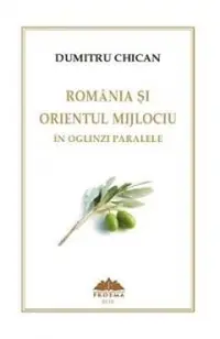 Romania si Orientul Mijlociu in oglinzi paralele