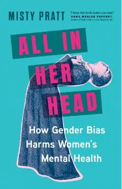 All in Her Head: How Gender Bias Harms Women's Mental Health