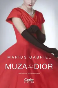 Muza lui Dior - Paperback brosat - Marius Gabriel