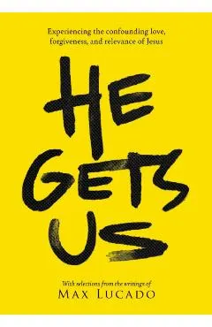 He Gets Us: The Confounding Love, Forgiveness, and Relevance of the Jesus of the Bible