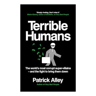 Terrible Humans The World's Most Corrupt Super-Villains and the Fight to Bring Them Down