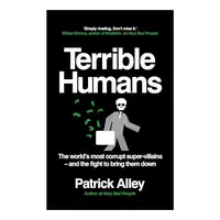Terrible Humans The World's Most Corrupt Super-Villains and the Fight to Bring Them Down