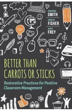 Better Than Carrots or Sticks: Restorative Practices for Positive Classroom Management