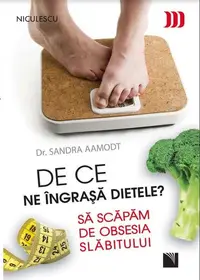 De ce ne îngraşă dietele? Să scăpăm de obsesia slăbitului - Paperback brosat - Sandra Aamodt