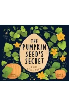 The Pumpkin Seed's Secret: A Life Cycle Poem