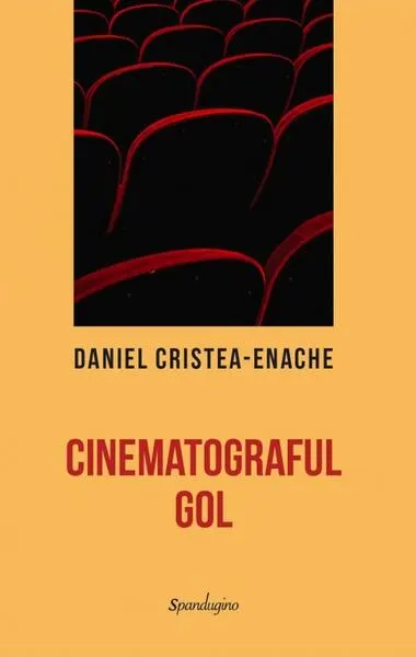 Cinematograful gol - Hardcover - Daniel Cristea-Enache