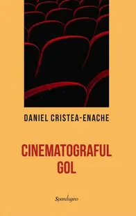 Cinematograful gol - Hardcover - Daniel Cristea-Enache